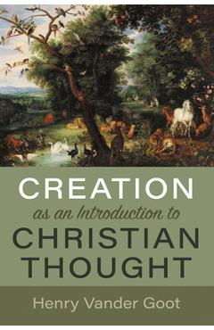 Coperta cărții 'Creation as an Introduction to Christian Thought - Henry Vander Goot'