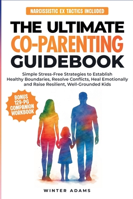 The Ultimate Co-Parenting Guidebook - Winter Adams