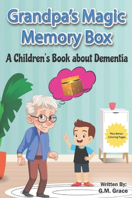 Grandpa's Magic Memory Box: A Children's Book About Dementia - G. M. Grace