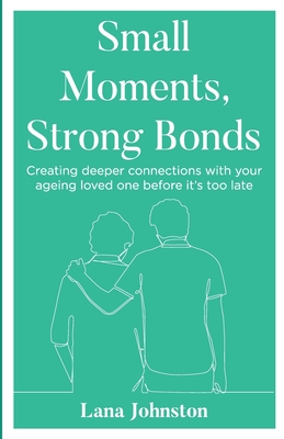 Small Moments, Strong Bonds - Lana Johnston