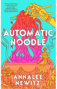 Coperta cărții 'Automatic Noodle - Annalee Newitz'
