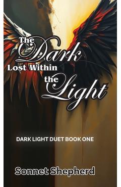 Poza produsului The Dark Lost Within the Light: Dark Light Duet Book One - Sonnet Shepherd