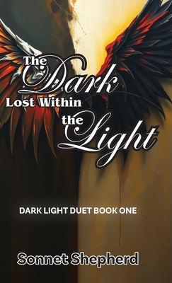 The Dark Lost Within the Light: Dark Light Duet Book One - Sonnet Shepherd