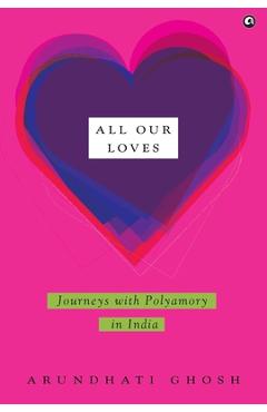 Coperta cărții 'All Our Loves: Journeys with Polyamory in India - Arundhati Ghosh'