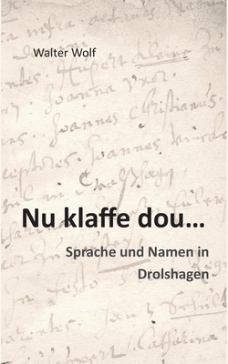Nu klaffe dou - Sprache und Namen in Drolshagen: Zur Systematik des Dräulzer Platts und Historische Familien- und Beinamen in Drolshagen - Walter Wolf