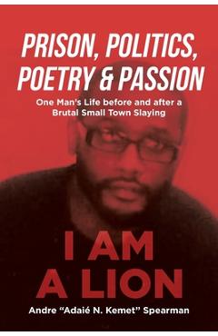 Coperta cărții 'Prison, Politics, Poetry and Passion: One Man's Life before and after a Brutal Small Town Slaying - Andre Adaié N.'