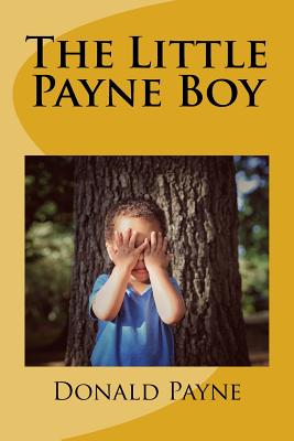 The Little Payne Boy: Over 100 short stories about a child growing up in Oberlin, Ohio. - Donald N. Payne