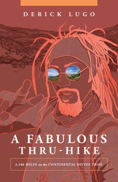 Poza produsului A Fabulous Thru-Hike: 3,100 Miles on the Continental Divide Trail - Derick Lugo