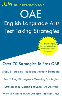 OAE English Language Arts - Test Taking Strategies: OAE 020 - Free Online Tutoring - New 2020 Edition - The latest strategies to pass your exam. - Jcm-oae Test Preparation Group