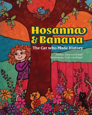 Hosanna & Banana: The Cat who Made History - Albie Von Schaaf