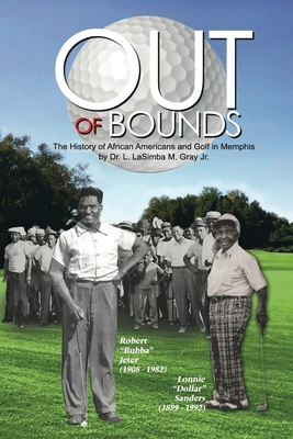 Out of Bounds: The History of African Americans and Golf in Memphis - L. Lasimba Gray