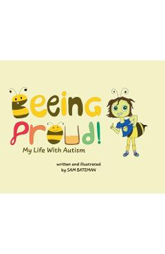 Coperta cărții 'Beeing Proud!: My Life With Autism - Sam Bateman'