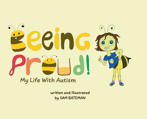 Beeing Proud!: My Life With Autism - Sam Bateman