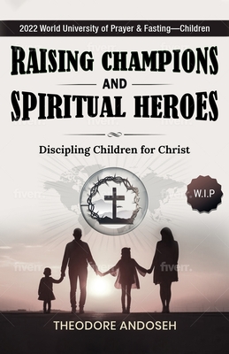 Raising Champions and Spiritual Heroes - Theodore Andoseh