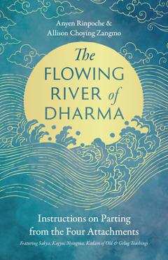 Coperta cărții 'The Flowing River of Dharma: Instructions on Parting from the Four Attachments Featuring Sakya, Kagyu, Nyingma, Kadam'