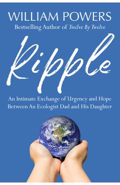Poza produsului Ripple: An Intimate Exchange of Urgency and Hope Between an Ecologist Dad and His Daughter - William Powers