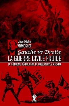 Coperta cărții 'La guerre civile froide - La théogonie républicaine de Robespierre à Macron: Nouvelle édition - Jean-michel Vernochet'