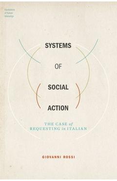 Poza produsului Systems of Social Action: The Case of Requesting in Italian - Giovanni Rossi