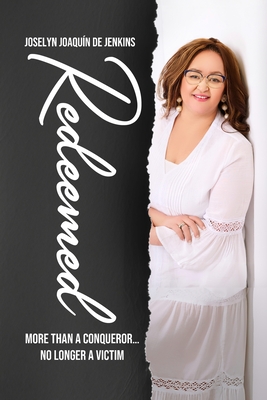 Redeemed: More Than a Conqueror, No Longer a Victim - Joselyn Joaquín De Jenkins