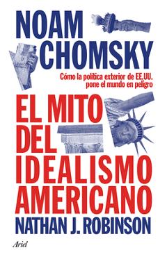 Poza produsului El Mito del Idealismo Americano: Cómo La Política Exterior de Ee. Uu. Pone Al Mundo En Peligro / The Myth of American Idealism - Noam Chomsky