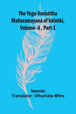 The Yoga-Vasishtha Maharamayana of Valmiki, Vol 4, Part 1 - 