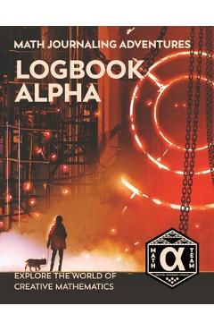 Poza produsului Logbook Alpha: Explore the World of Creative Mathematics - Denise Gaskins