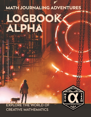 Logbook Alpha: Explore the World of Creative Mathematics - Denise Gaskins