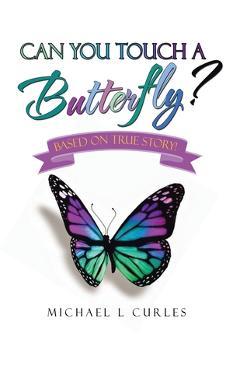 Poza produsului Can You Touch A Butterfly?: Based on True Story! - Michael L. Curles