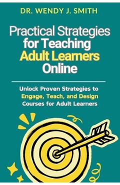 Coperta cărții 'Practical Strategies for Teaching Adult Learners Online: Unlock Proven Strategies to Engage, Teach, and Design Courses'