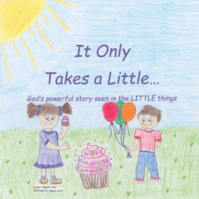 It Only Takes a Little...: God's Powerful Story Seen in the Little Things - Angela Lewis