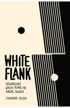Coperta cărții 'White Flank: Organizing White People for Racial Justice - Chandra Russo'