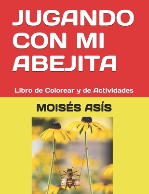 Jugando Con Mi Abejita: Libro de Colorear y de Actividades - Moises Asis