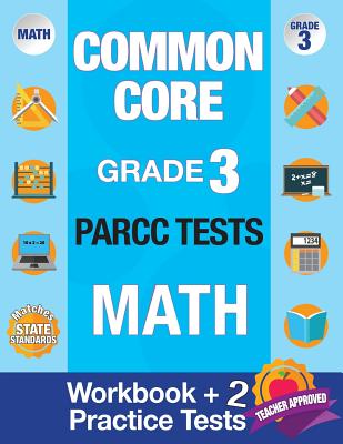 Common Core Grade 3 PARCC Tests Math: Workbook & 2 PARCC Practice Tests, Grade 3 Math PARCC, Math Grade 3 Common Core Workbook, PARCC Test Prep Grade -