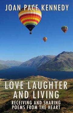Poza produsului Love, Laughter, and Living: Receiving and Sharing Poems from the Heart - Joan Pace Kennedy