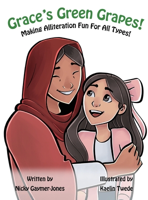 Grace's Green Grapes: Books for Early Readers, Making Alliteration Fun! - Nicky Gaymer-jones