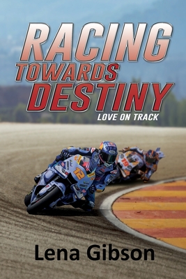 Racing Towards Destiny: A Sports Romance - Lena Gibson