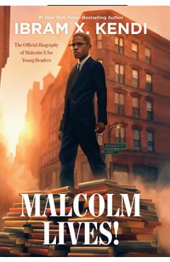 Poza produsului Malcolm Lives!: The Official Biography of Malcolm X for Young Readers - Ibram X. Kendi
