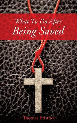 What to Do After Being Saved - Thomas Eristhee
