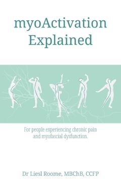 Poza produsului myoActivation Explained: For people experiencing chronic pain and myofascial dysfunction. - Liesl Roome
