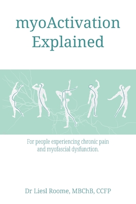 myoActivation Explained: For people experiencing chronic pain and myofascial dysfunction. - Liesl Roome