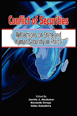 Conflict of Securities: Reflections on State and Human Security in Africa - Jamila J. Abubakar