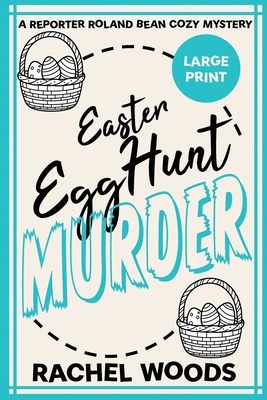 Easter Egg Hunt Murder: Large Print Edition - Rachel Woods