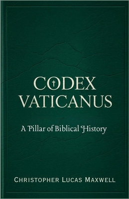 Codex Vaticanus: A Pillar of Biblical History - Christopher Lucas Maxwell