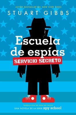 Coperta cărții 'Escuela de Espías Servicio Secreto (Spy School Secret Service) - Stuart Gibbs'