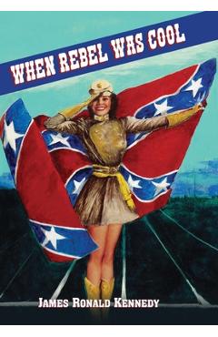 Poza produsului When Rebel Was Cool: Growing up in Dixie 1950-1965 - James R. Kennedy