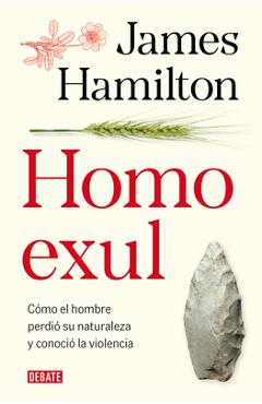 Coperta cărții 'Homo Exul: Cómo El Hombre Perdió Su Naturaleza Y Conoció La Violencia / Exiled Man - James Hamilton'