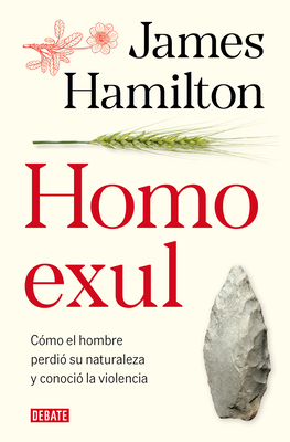 Homo Exul: Cómo El Hombre Perdió Su Naturaleza Y Conoció La Violencia / Exiled Man - James Hamilton