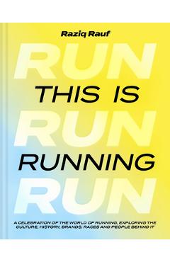 Coperta cărții 'This Is Running: A Celebration of the World of Running, Exploring the Culture, History, Brands, Races and People Behind'