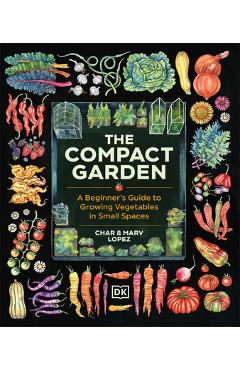 Coperta cărții 'The Compact Garden: A Beginner's Guide to Growing Vegetables in Small Spaces - Marv Lopez'