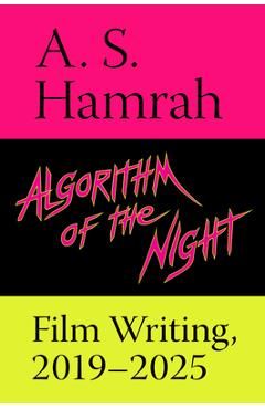 Poza produsului Algorithm of the Night: Film Writing, 2019-2025 - A. S. Hamrah